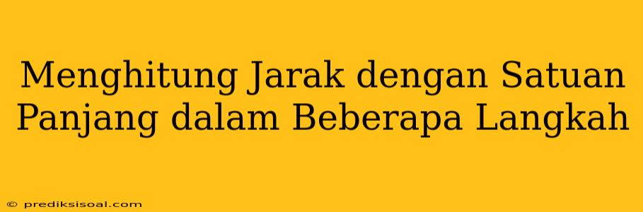 Menghitung Jarak dengan Satuan Panjang dalam Beberapa Langkah