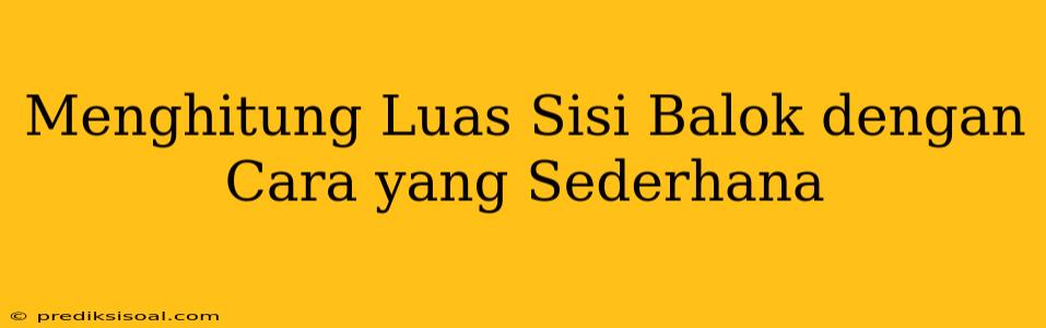 Menghitung Luas Sisi Balok dengan Cara yang Sederhana