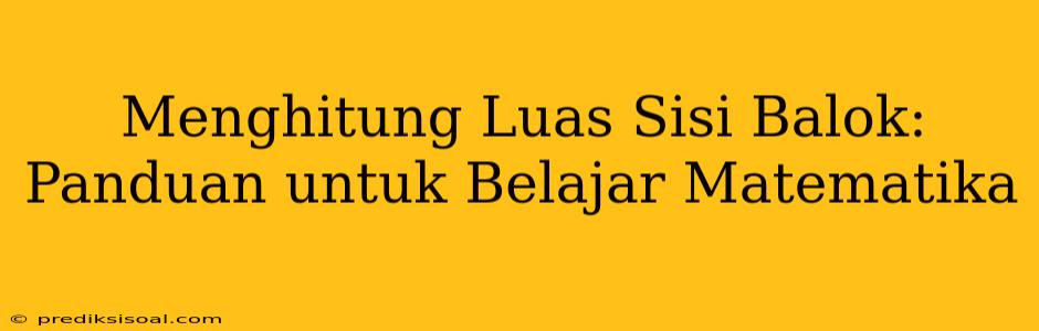 Menghitung Luas Sisi Balok: Panduan untuk Belajar Matematika