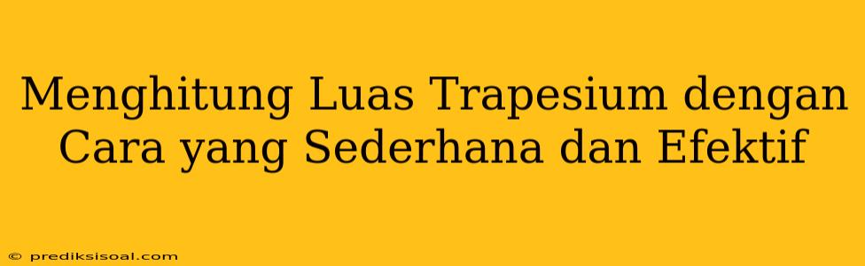 Menghitung Luas Trapesium dengan Cara yang Sederhana dan Efektif