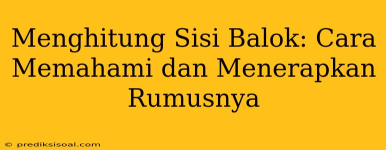 Menghitung Sisi Balok: Cara Memahami dan Menerapkan Rumusnya