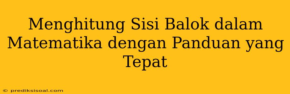 Menghitung Sisi Balok dalam Matematika dengan Panduan yang Tepat