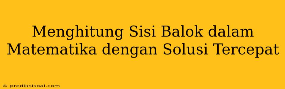 Menghitung Sisi Balok dalam Matematika dengan Solusi Tercepat