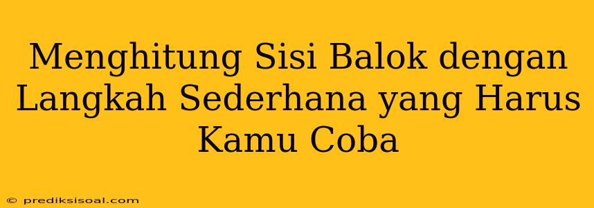 Menghitung Sisi Balok dengan Langkah Sederhana yang Harus Kamu Coba