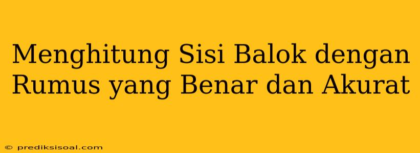 Menghitung Sisi Balok dengan Rumus yang Benar dan Akurat