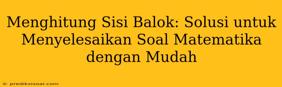 Menghitung Sisi Balok: Solusi untuk Menyelesaikan Soal Matematika dengan Mudah