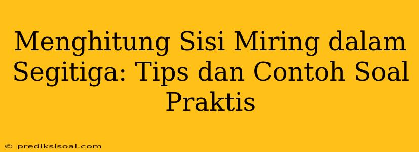 Menghitung Sisi Miring dalam Segitiga: Tips dan Contoh Soal Praktis