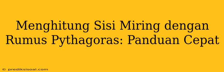 Menghitung Sisi Miring dengan Rumus Pythagoras: Panduan Cepat