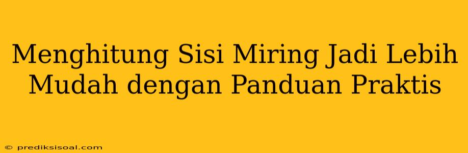 Menghitung Sisi Miring Jadi Lebih Mudah dengan Panduan Praktis