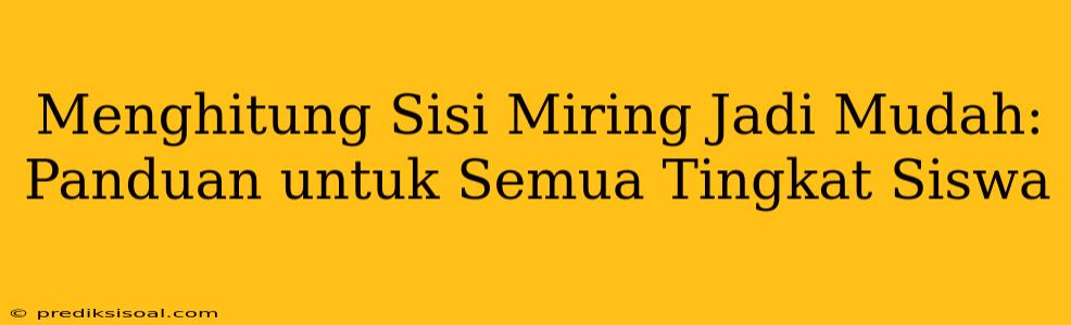 Menghitung Sisi Miring Jadi Mudah: Panduan untuk Semua Tingkat Siswa