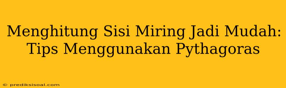 Menghitung Sisi Miring Jadi Mudah: Tips Menggunakan Pythagoras