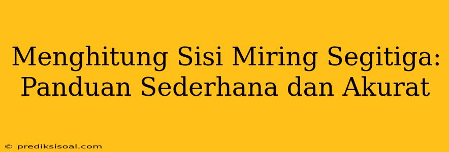 Menghitung Sisi Miring Segitiga: Panduan Sederhana dan Akurat