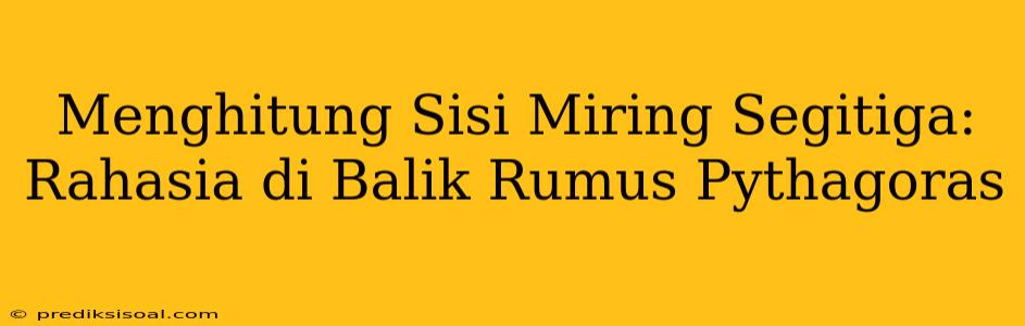 Menghitung Sisi Miring Segitiga: Rahasia di Balik Rumus Pythagoras