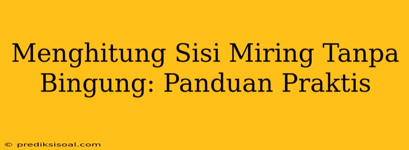 Menghitung Sisi Miring Tanpa Bingung: Panduan Praktis