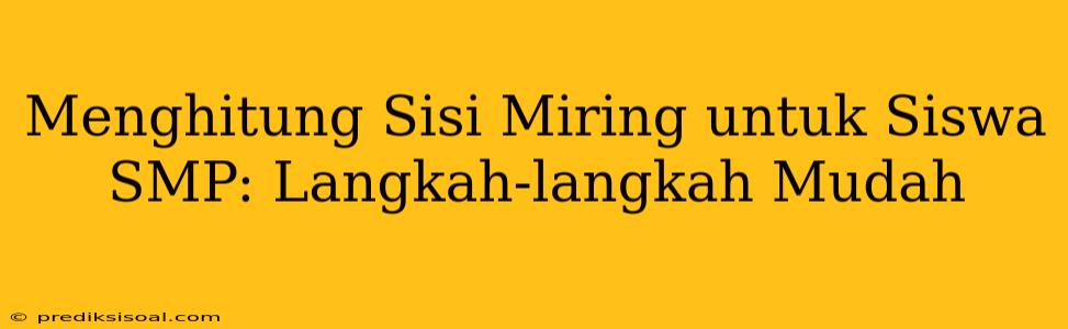 Menghitung Sisi Miring untuk Siswa SMP: Langkah-langkah Mudah