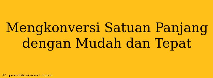 Mengkonversi Satuan Panjang dengan Mudah dan Tepat