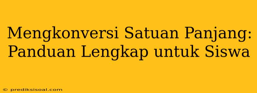 Mengkonversi Satuan Panjang: Panduan Lengkap untuk Siswa