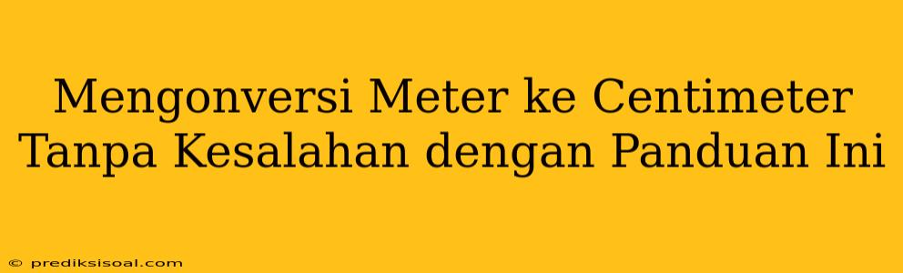 Mengonversi Meter ke Centimeter Tanpa Kesalahan dengan Panduan Ini