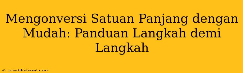 Mengonversi Satuan Panjang dengan Mudah: Panduan Langkah demi Langkah