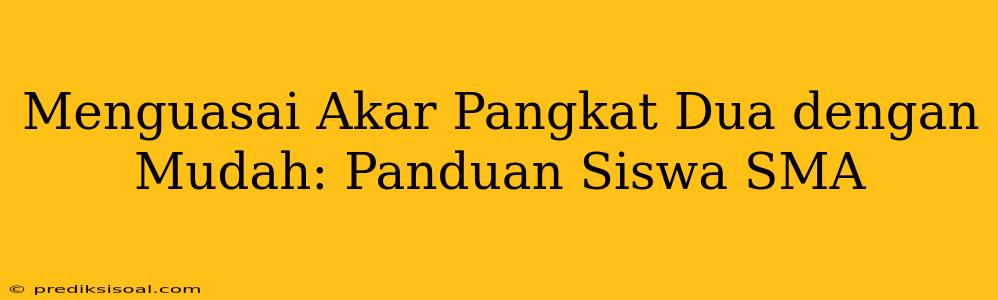 Menguasai Akar Pangkat Dua dengan Mudah: Panduan Siswa SMA