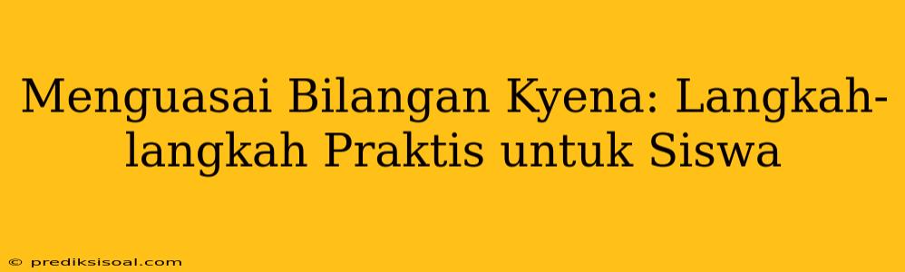 Menguasai Bilangan Kyena: Langkah-langkah Praktis untuk Siswa