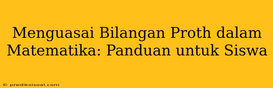 Menguasai Bilangan Proth dalam Matematika: Panduan untuk Siswa