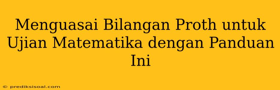 Menguasai Bilangan Proth untuk Ujian Matematika dengan Panduan Ini