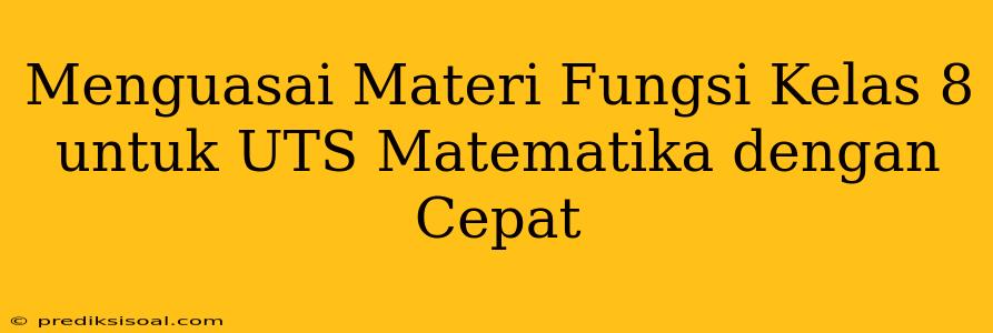 Menguasai Materi Fungsi Kelas 8 untuk UTS Matematika dengan Cepat