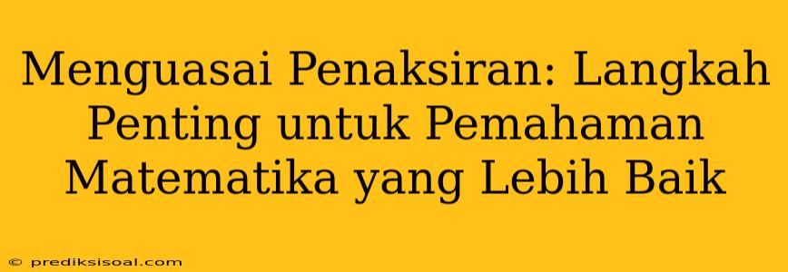 Menguasai Penaksiran: Langkah Penting untuk Pemahaman Matematika yang Lebih Baik