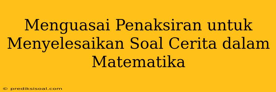 Menguasai Penaksiran untuk Menyelesaikan Soal Cerita dalam Matematika