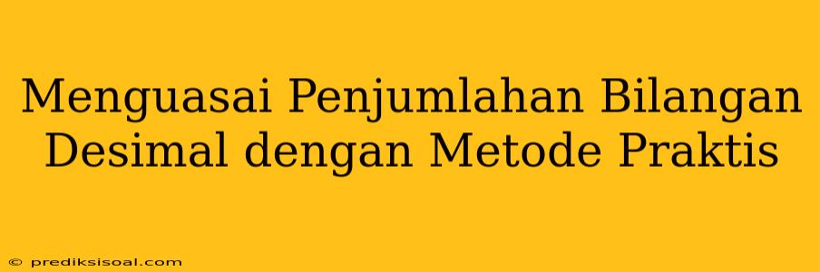 Menguasai Penjumlahan Bilangan Desimal dengan Metode Praktis