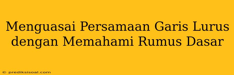 Menguasai Persamaan Garis Lurus dengan Memahami Rumus Dasar