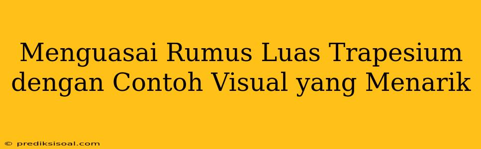 Menguasai Rumus Luas Trapesium dengan Contoh Visual yang Menarik