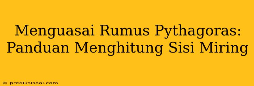 Menguasai Rumus Pythagoras: Panduan Menghitung Sisi Miring