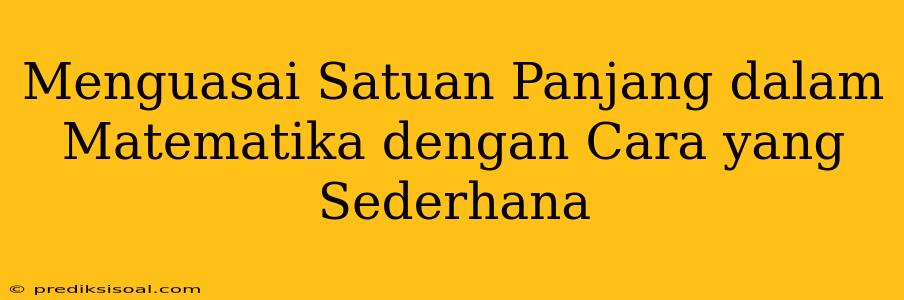 Menguasai Satuan Panjang dalam Matematika dengan Cara yang Sederhana