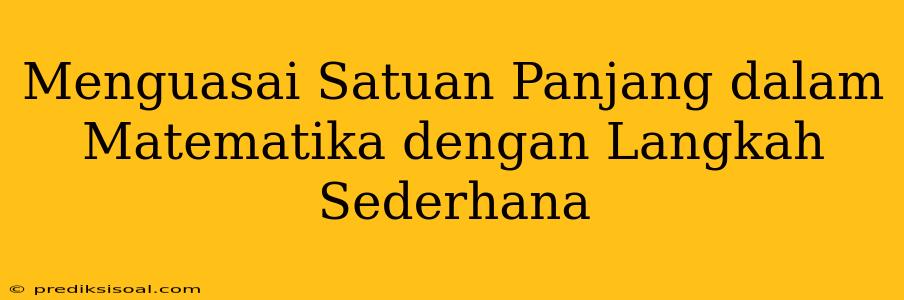 Menguasai Satuan Panjang dalam Matematika dengan Langkah Sederhana