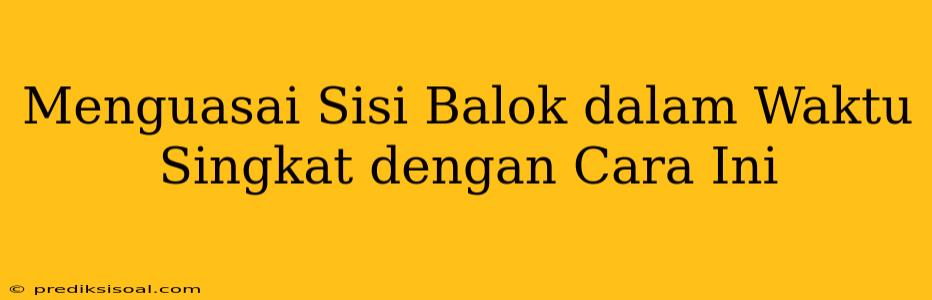 Menguasai Sisi Balok dalam Waktu Singkat dengan Cara Ini