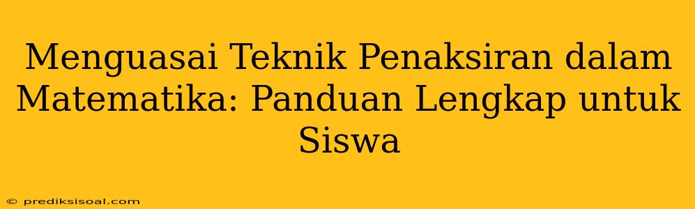 Menguasai Teknik Penaksiran dalam Matematika: Panduan Lengkap untuk Siswa