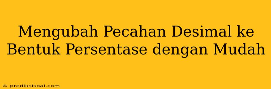 Mengubah Pecahan Desimal ke Bentuk Persentase dengan Mudah