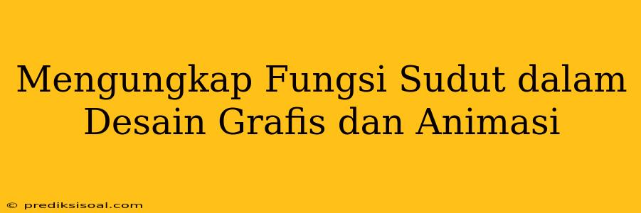 Mengungkap Fungsi Sudut dalam Desain Grafis dan Animasi