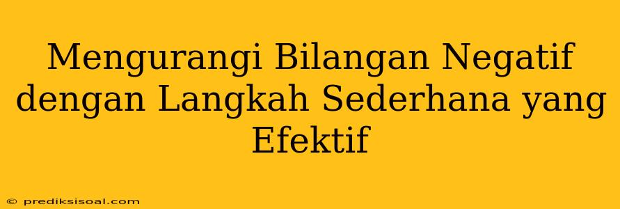 Mengurangi Bilangan Negatif dengan Langkah Sederhana yang Efektif