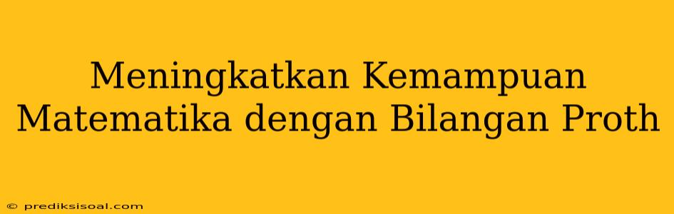 Meningkatkan Kemampuan Matematika dengan Bilangan Proth