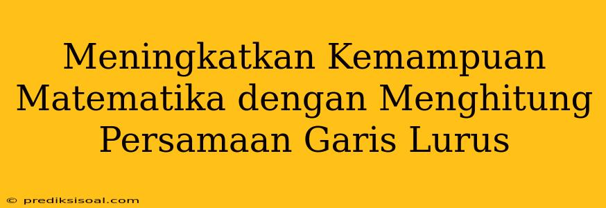 Meningkatkan Kemampuan Matematika dengan Menghitung Persamaan Garis Lurus