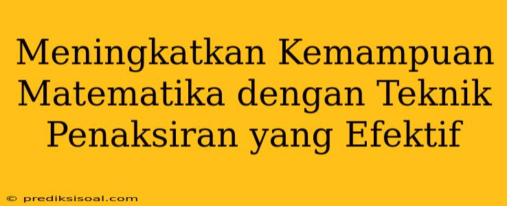 Meningkatkan Kemampuan Matematika dengan Teknik Penaksiran yang Efektif