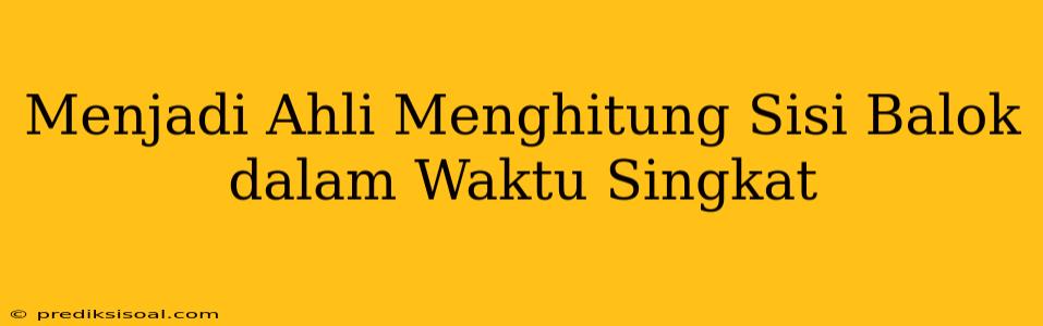 Menjadi Ahli Menghitung Sisi Balok dalam Waktu Singkat