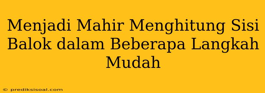 Menjadi Mahir Menghitung Sisi Balok dalam Beberapa Langkah Mudah