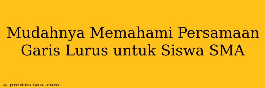 Mudahnya Memahami Persamaan Garis Lurus untuk Siswa SMA