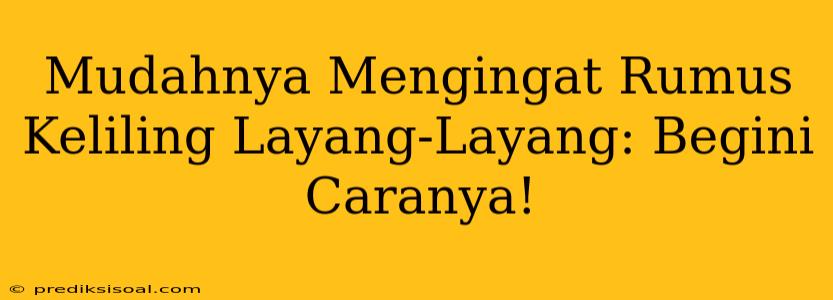 Mudahnya Mengingat Rumus Keliling Layang-Layang: Begini Caranya!