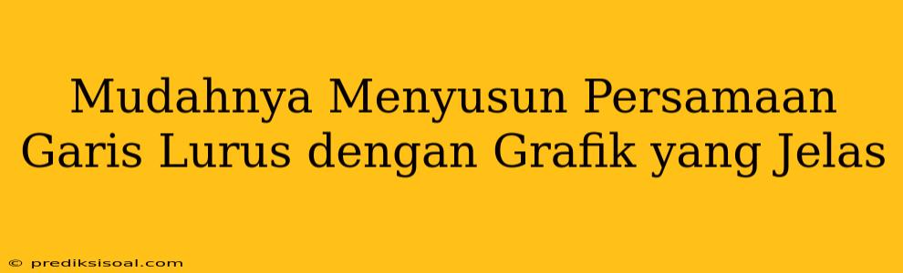 Mudahnya Menyusun Persamaan Garis Lurus dengan Grafik yang Jelas