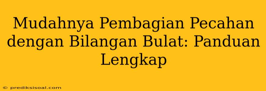 Mudahnya Pembagian Pecahan dengan Bilangan Bulat: Panduan Lengkap